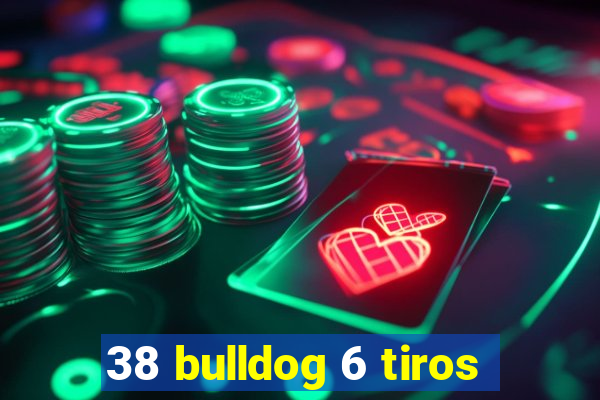 38 bulldog 6 tiros